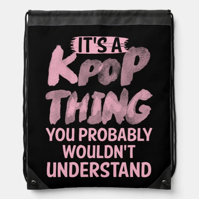 It's a kpop thing you wouldn't understand drawstring bag (Front)