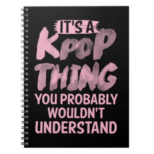 It's a kpop thing you wouldn't understand notebook