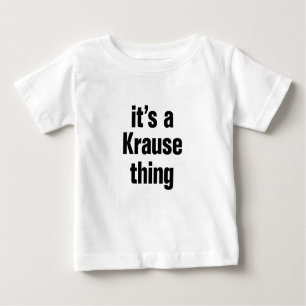 its a krause thing baby T-Shirt