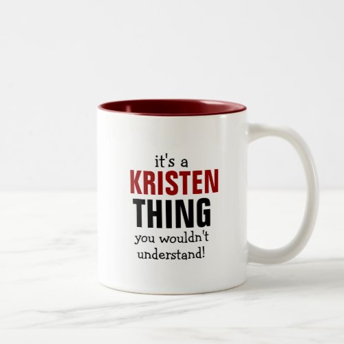 Its a Kristen thing you wouldnt understand Two_Tone Coffee Mug