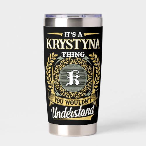 It's a KRYSTYNA Thing You Wouldn't Understand Insulated Tumbler