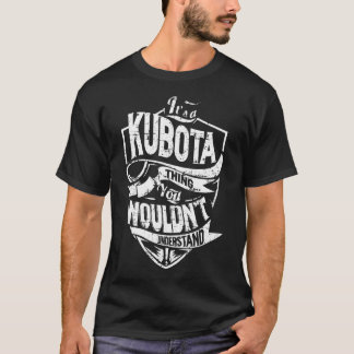 It's a KUBOTA Thing T-Shirt