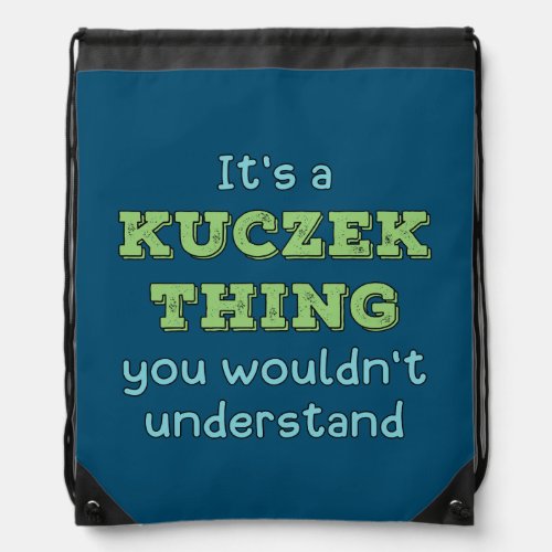 Its a Kuczek Thing Drawstring Bag