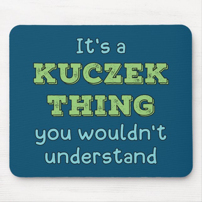 It's a Kuczek Thing Mouse Pad (Front)