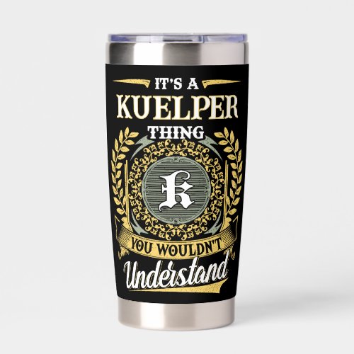 It's a KUELPER Thing You Wouldn't Understand Insulated Tumbler