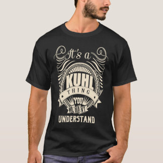 It's a KUHL thing you wouldn't understand T-Shirt