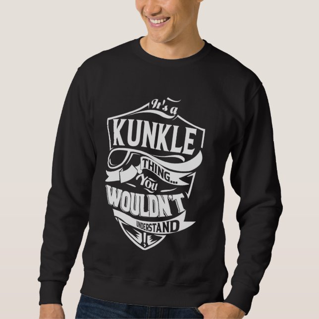 It's a KUNKLE Thing Gifts Sweatshirt (Front)