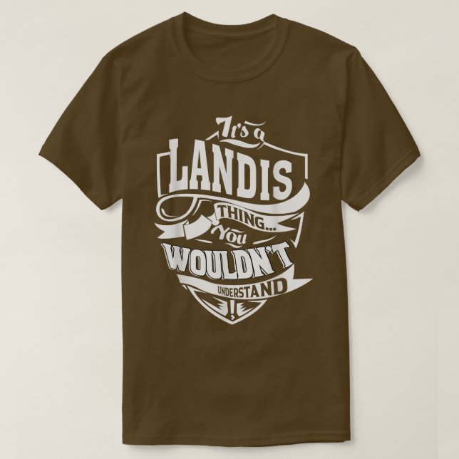 It's a LANDIS Thing Gifts  T-Shirt (Design Front)