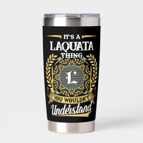 It's a LAQUATA Thing You Wouldn't Understand Insulated Tumbler