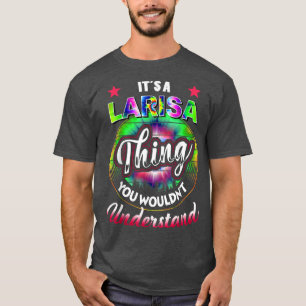 It's A Larisa Thing  Tie Dye 60s 70s Hippie Larisa T-Shirt