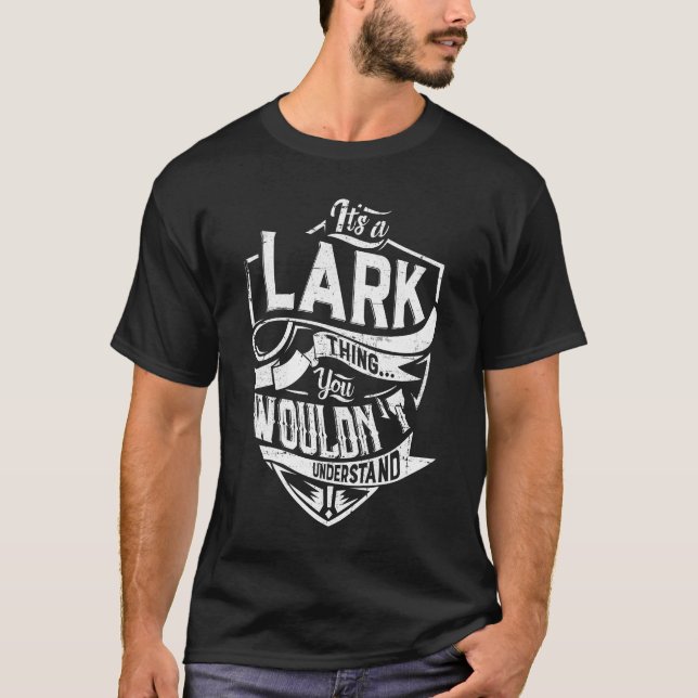 It's a LARK thing, You wouldn't understand T-Shirt (Front)