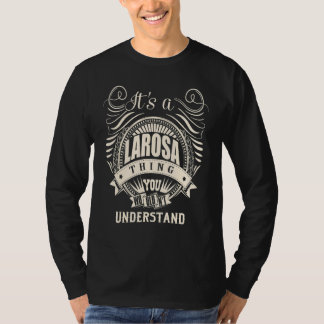 It's a LAROSA thing you wouldn't understand T-Shirt