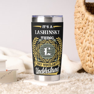 It's a LASHINSKY Thing You Wouldn't Understand Insulated Tumbler