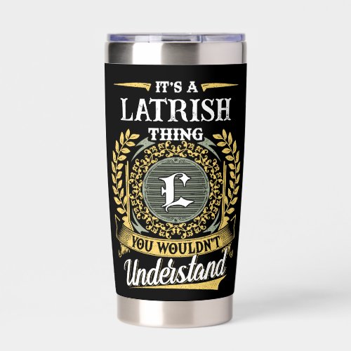 It's a LATRISH Thing You Wouldn't Understand Insulated Tumbler