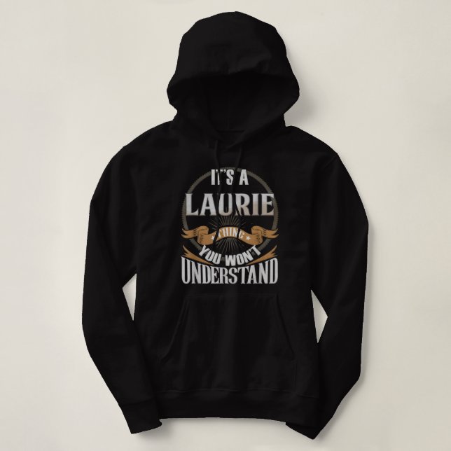 It's A Laurie Thing You Wont Understand  Hoodie (Design Front)