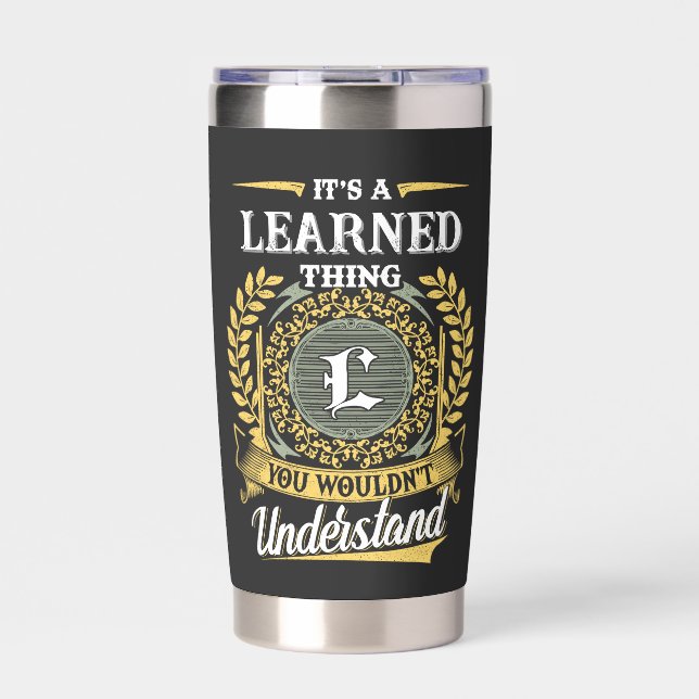 It's a LEARNED Thing You Wouldn't Understand Insulated Tumbler (Front)