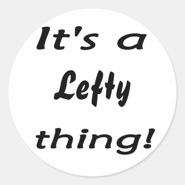 It's a lefty thing! classic round sticker (Front)