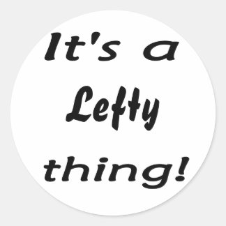 It's a lefty thing! classic round sticker