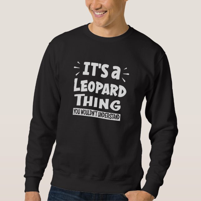 It's A Leopard Thing You Wouldn't Understand Anina Sweatshirt (Front)