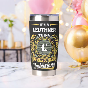 It's a LEUTHNER Thing You Wouldn't Understand Insulated Tumbler