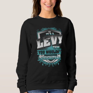 It's A LEVY Thing You Wouldn't Understand Classic Sweatshirt