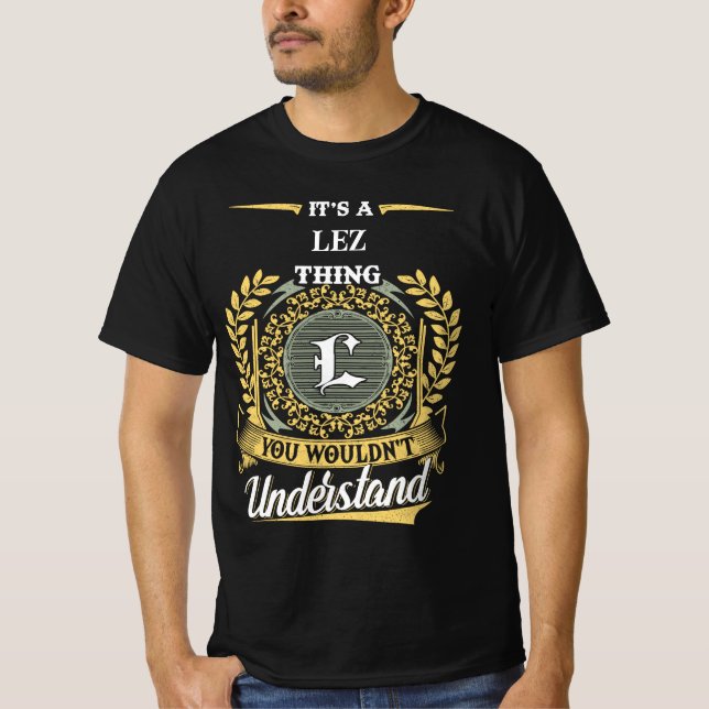 It's a LEZ Thing You Wouldn't Understand T-Shirt (Front)