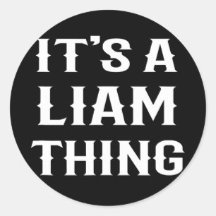 It's A Liam Thing' funny men boy baby name idea Classic Round Sticker