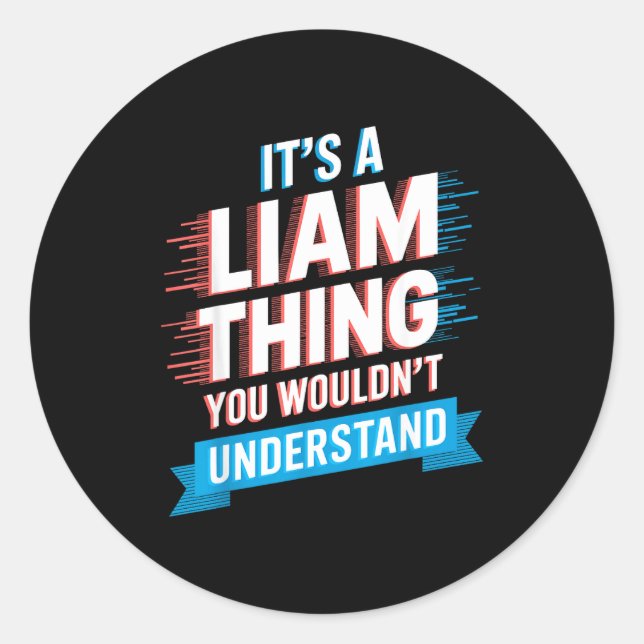 It's A Liam Thing You Wouldn't Understand Liam  Classic Round Sticker (Front)