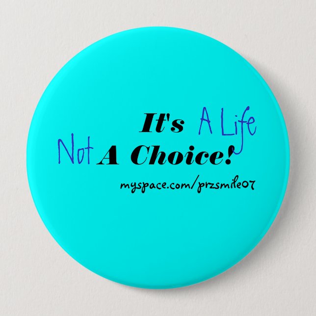 It's A Life Not A Choice! Button (Front)