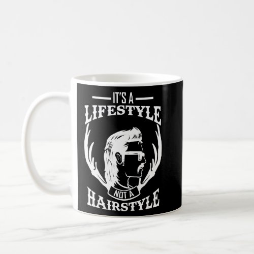 Its A Lifestyle Not A Hairstyle   Mullet  Coffee Mug