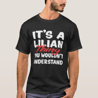 It's A Lilian Thing You Wouldn't Understand  Lilia T-Shirt