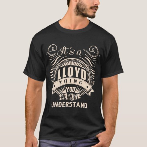 Its a LLOYD thing you wouldnt understand T_Shirt