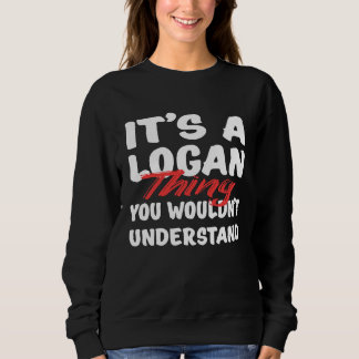 It's A Logan Thing You Wouldn't Understand  Logan Sweatshirt