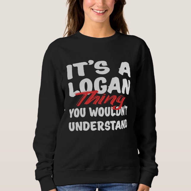 It's A Logan Thing You Wouldn't Understand  Logan Sweatshirt (Front)