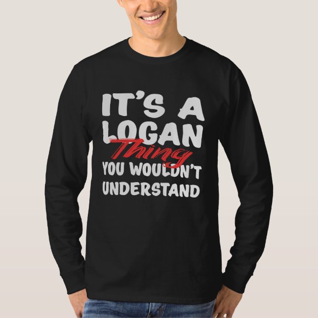 It's A Logan Thing You Wouldn't Understand  Logan T-Shirt (Front)