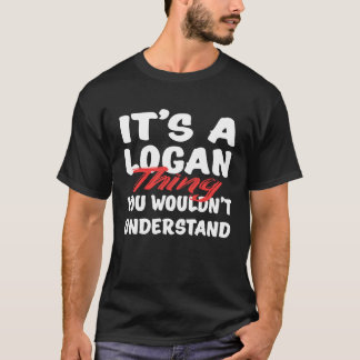 It's A Logan Thing You Wouldn't Understand  Logan T-Shirt