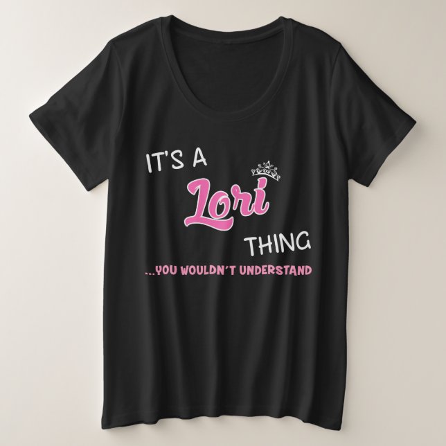 It's a Lori thing you wouldn't understand Plus Size T-Shirt (Design Front)