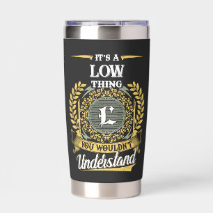 It's a LOW Thing You Wouldn't Understand Insulated Tumbler