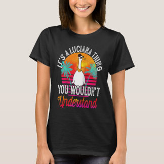 It's A Luciana Thing You Wouldn't Understand Lucia T-Shirt