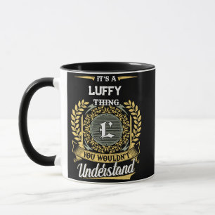 It's a LUFFY Thing You Wouldn't Understand Mug