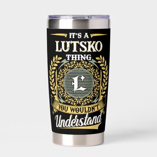 It's a LUTSKO Thing You Wouldn't Understand Insulated Tumbler
