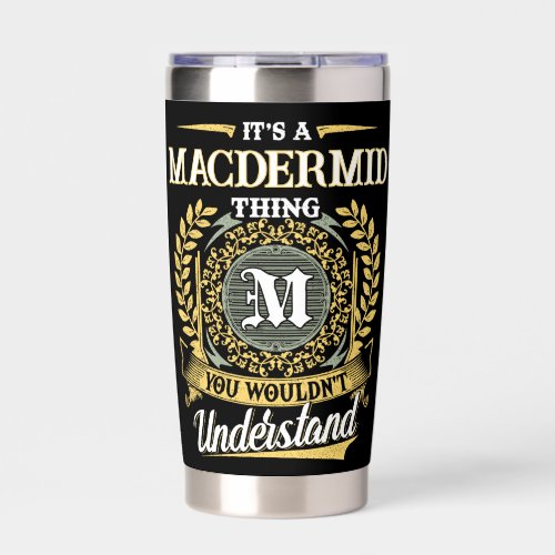 It's a MACDERMID Thing You Wouldn't Understand Insulated Tumbler
