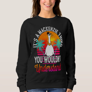 It's A Mackenzie Thing You Wouldn't Understand Mac Sweatshirt
