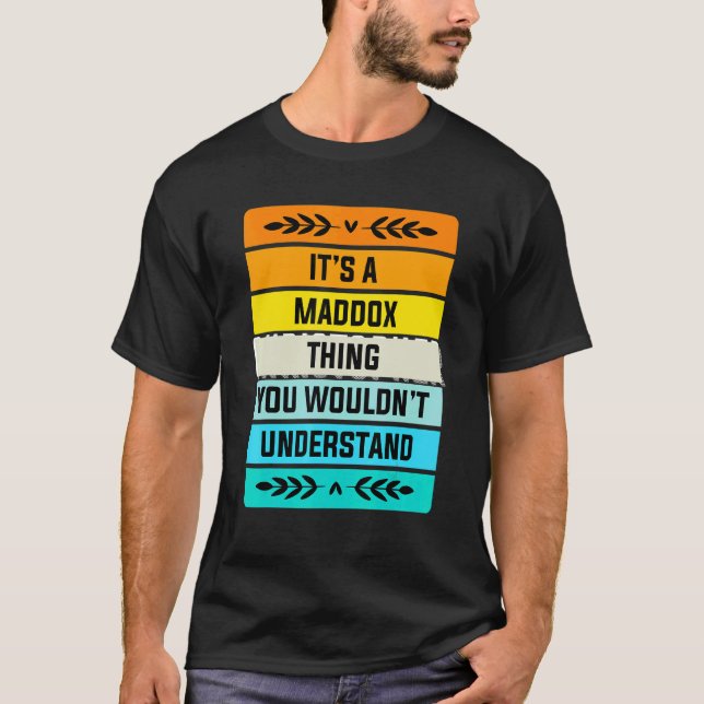 It's A Maddox Thing You Wouldn't Understand T-Shirt (Front)