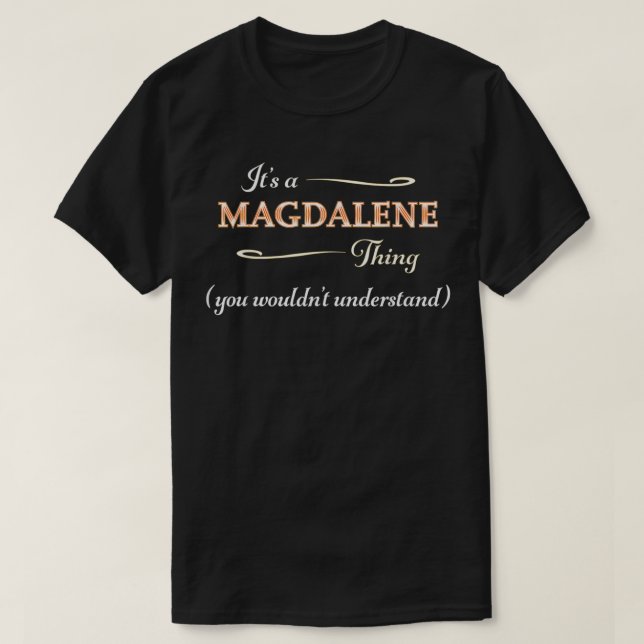It's a MAGDALENE Thing You Wouldn't Understand  Na T-Shirt (Design Front)