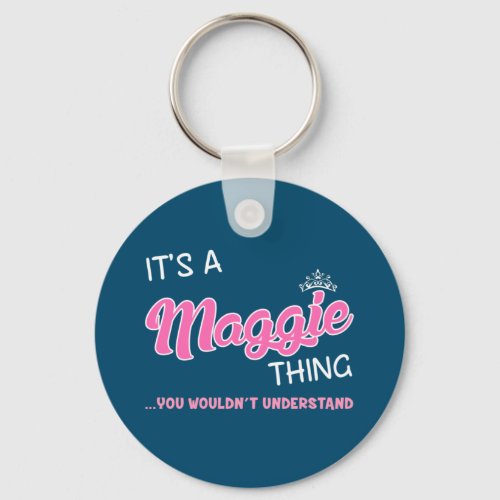 Its a Maggie thing you wouldnt understand Keychain
