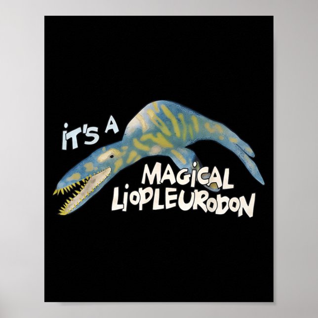 It's A Magical Liopleurodon  Poster (Front)