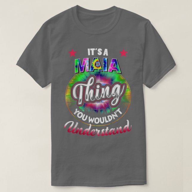 Its A MAIA Thing  Tie Dye MAIA Name  T-Shirt (Design Front)