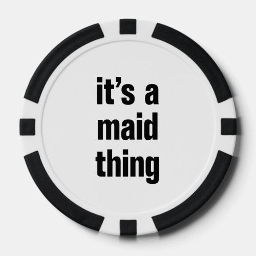 its a maid thing poker chips