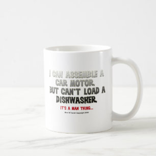 It's a Man Thing: Can't load a dishwasher Coffee Mug